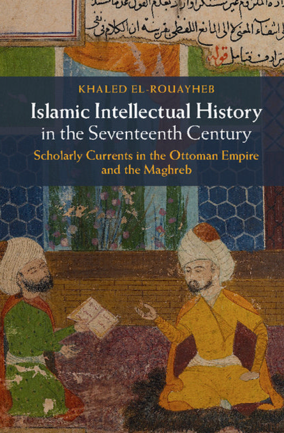 Islamic Intellectual History in the Seventeenth Century; Scholarly Currents in the Ottoman Empire and the Maghreb