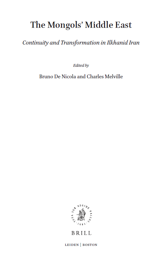Islamic History and Civilization 127; The Mongols’ Middle East, Continuity and Transformation in Ilkhanid Iran
