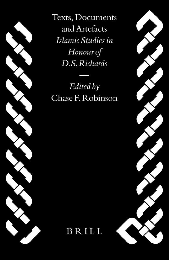Islamic History and Civilization 45; TEXTS, DOCUMENTS AND ARTEFACTS, Islamic Studies in Honour of D.S. Richards