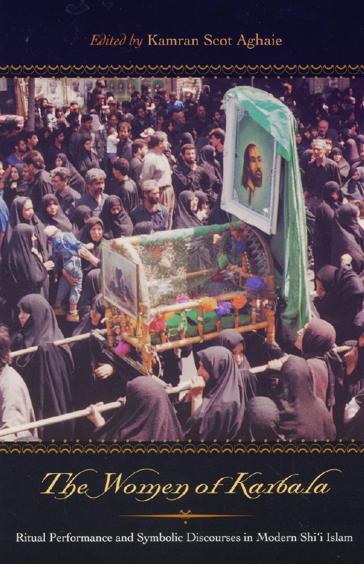 THE WOMEN OF KARBALA; Ritual Performance and Symbolic Discourses in Modern Shi'i Islam