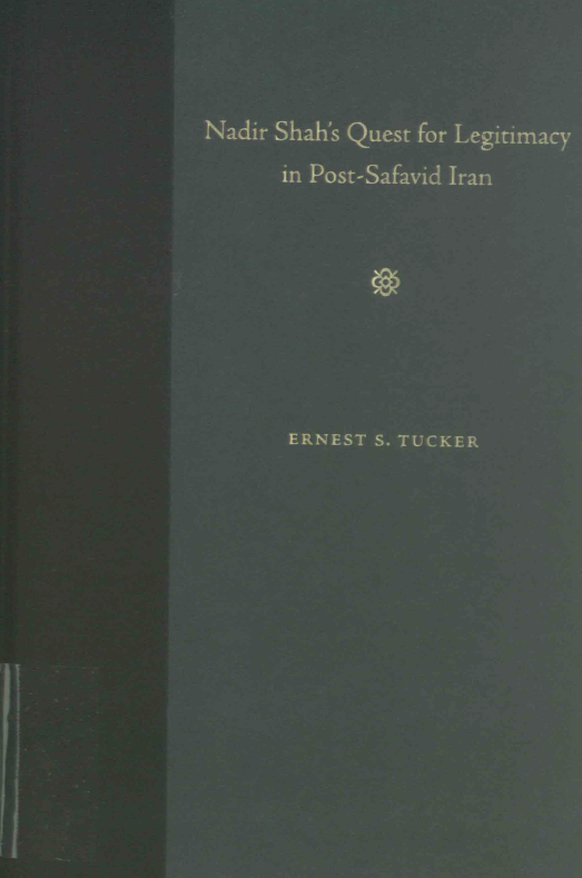 Nadir Shah's quest for legitimacy in post-Safavid Iran