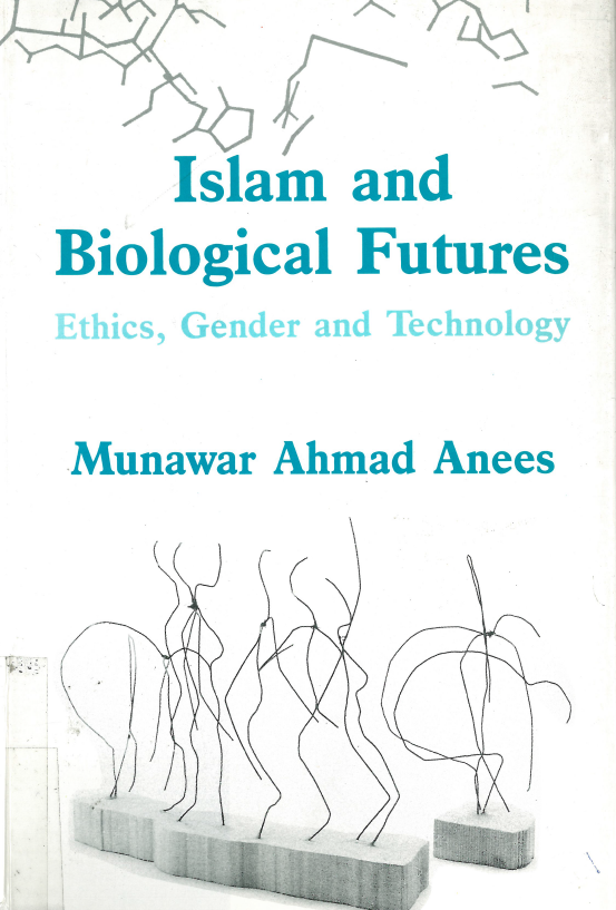 Islam and biological futures; Ethics, gender and technology
