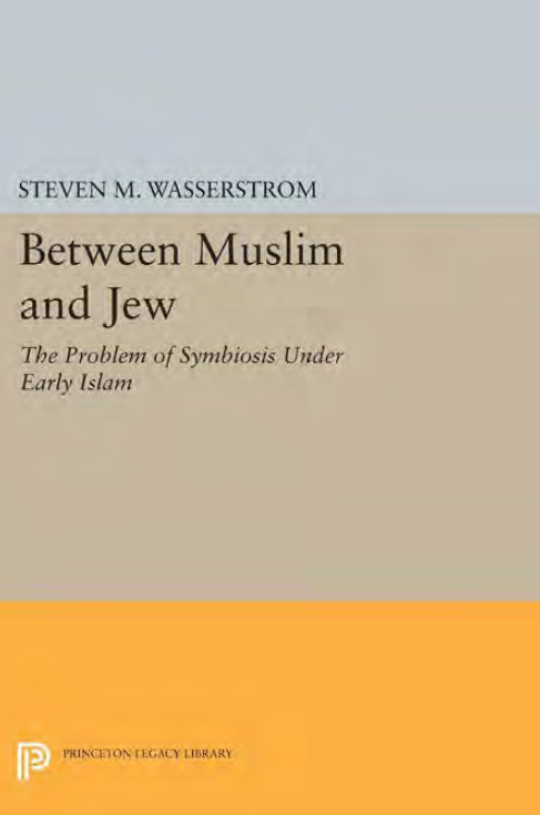 Between Muslim and Jew; THE PROBLEM OF SYMBIOSIS UNDER EARLY ISLAM