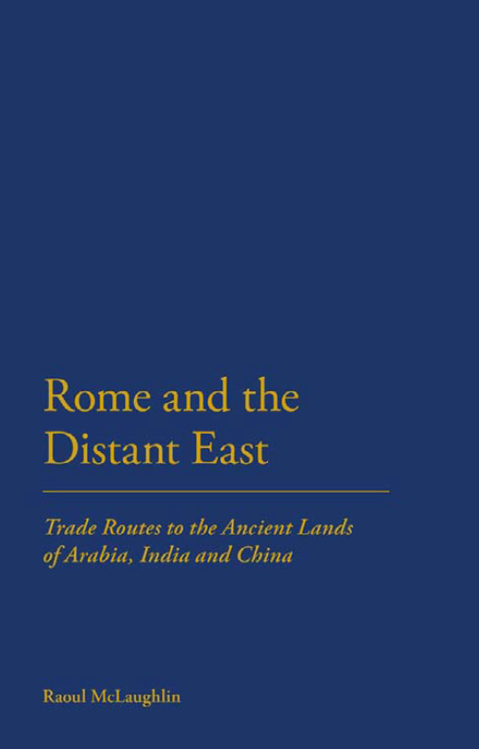 Rome and the Distant East; Trade Routes to the Ancient Lands of Arabia, India and China