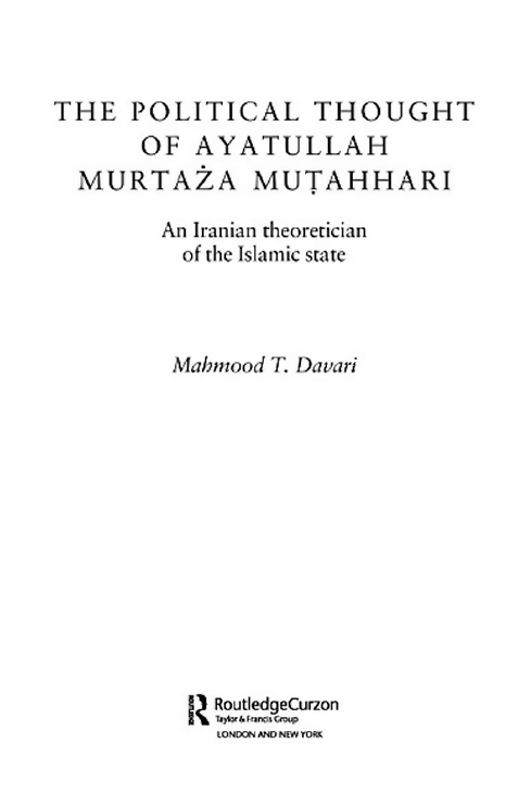 THE POLITICAL THOUGHT OF AYATULLAH MURTAZA MUTAHHARI; An Iranian theoretician of the Islamic state