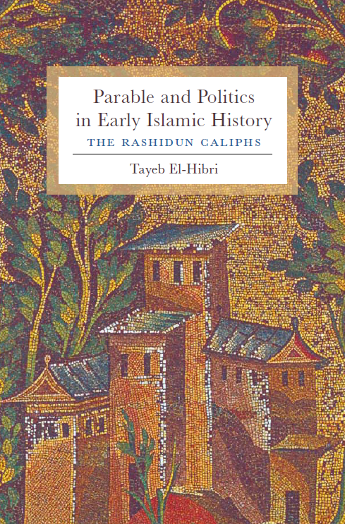 Parable and Politics in Early Islamic History; THE RASHIDUN CALIPHS