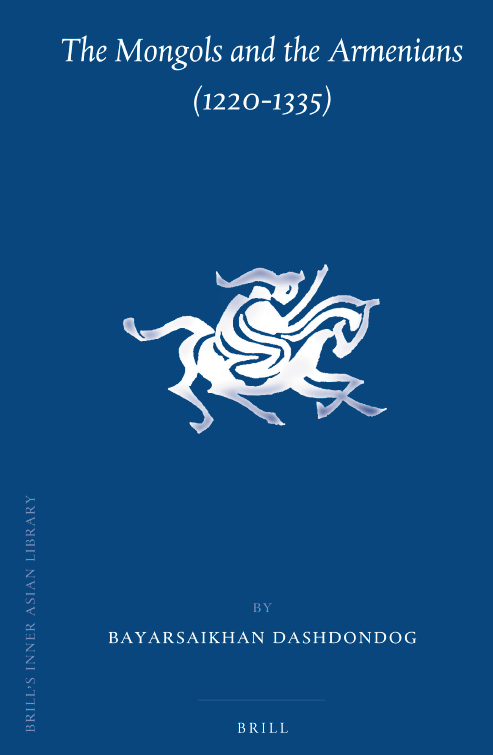 Brill’s Inner Asian Library 24; The Mongols and the Armenians (1220-1335)