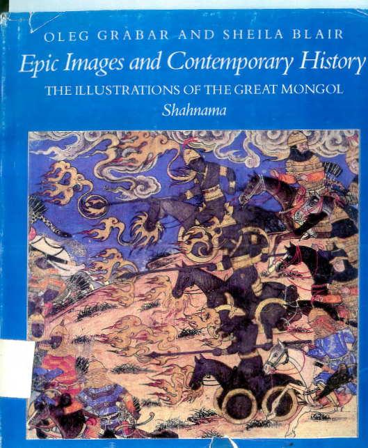 Epic images and contemporary history; The illustrations of the great Mongol Shahnama