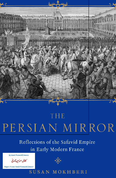 The Persian Mirror; French Reflections of the Safavid Empire in Early Modern France