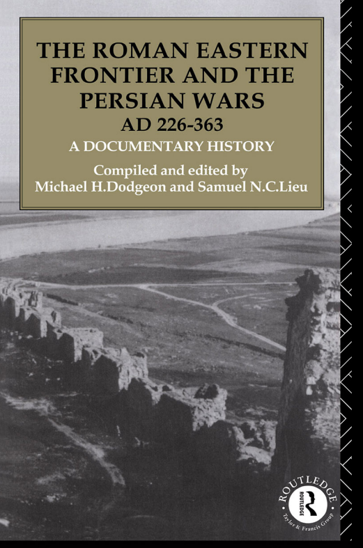 The Roman eastern frontier and the Persian wars (AD 226-363); A documentary history
