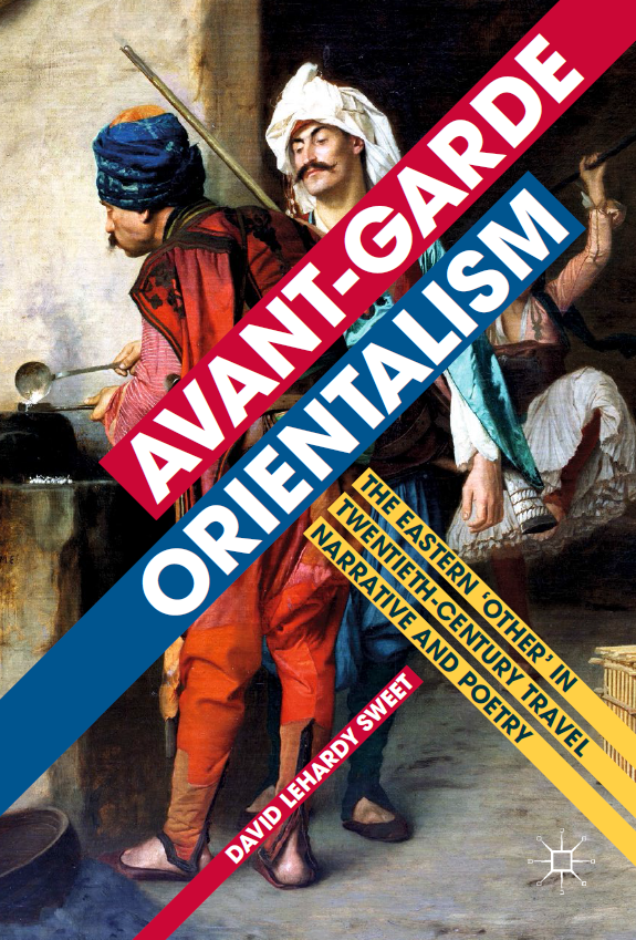 Avant-garde Orientalism; The Eastern ‘Other’ in Twentieth-Century Travel Narrative and Poetry