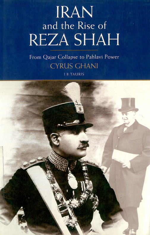 IRAN AND THE RISE OF REZA SHAH; From Qajar Collapse to Pahlavi Power