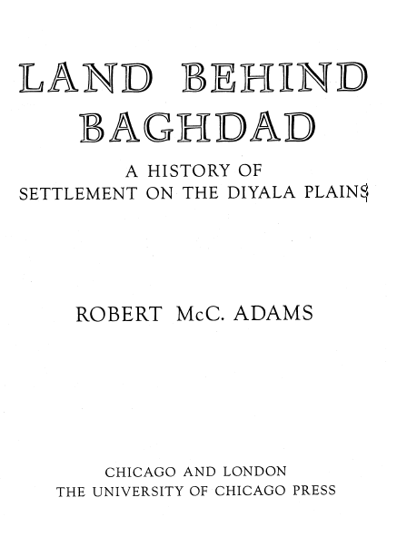 LAND BEHIND BAGHDAD; A HISTORY OF SETTLEMENT ON THE DIYALA PLAINS