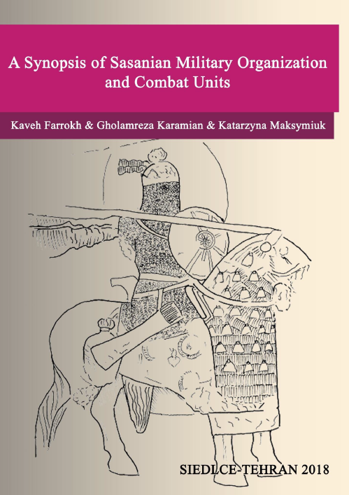 A Synopsis of Sasanian Military Organization and Combat Units