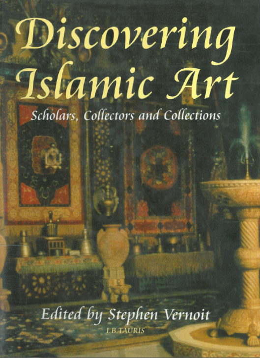 Discovering Islamic art; Scholars, collectors and collections (1850-1950)