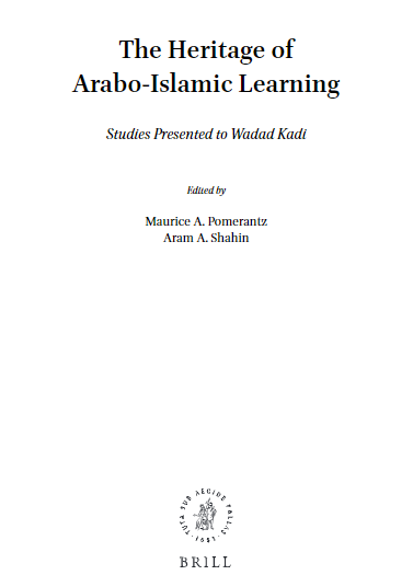 Islamic history and civilization; The Heritage of Arabo-Islamic Learning (Studies Presented to Wadad Kadi)