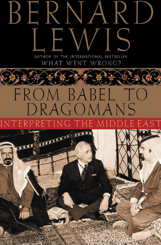 FROM BABEL TO DRAGOMANS; INTERPRETING THE MIDDLE EAST