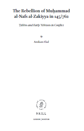 Islamic history and civilization; The Rebellion of Muhammad al-Nafs al-Zakiyya in 145/762, Talibis and Early Abbasis in Conflict
