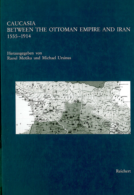 Kaukasienstudien - Caucasian studies; Caucasia between the Ottoman empire and Iran, 1555-1914
