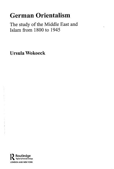 German orientalism; The study of the Middle East and Islam from 1800 to 1945