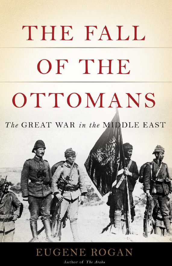 The Fall of the Ottomans; The Great War in the Middle East