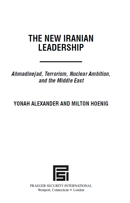THE NEW IRANIAN LEADERSHIP; Ahmadinejad, Terrorism, Nuclear Ambition, and the Middle East