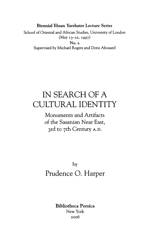 IN SEARCH OF A CULTURAL IDENTITY; Monuments and Artifacts of the Sasanian Near East, 3rd to 7th Century A.D.