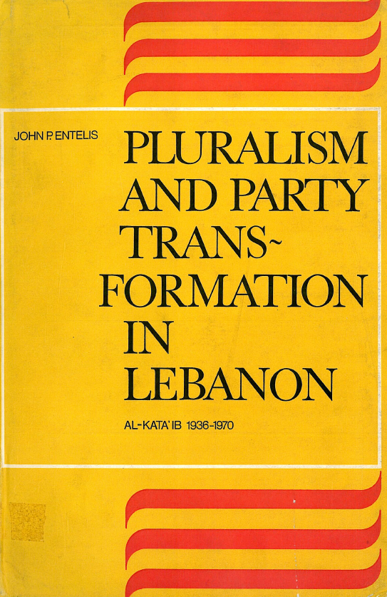 Social, economic and political stidies of the Middle East 10; Pluralism and party transformation in Lebanon, Al-Kata'ib, 1936-1970