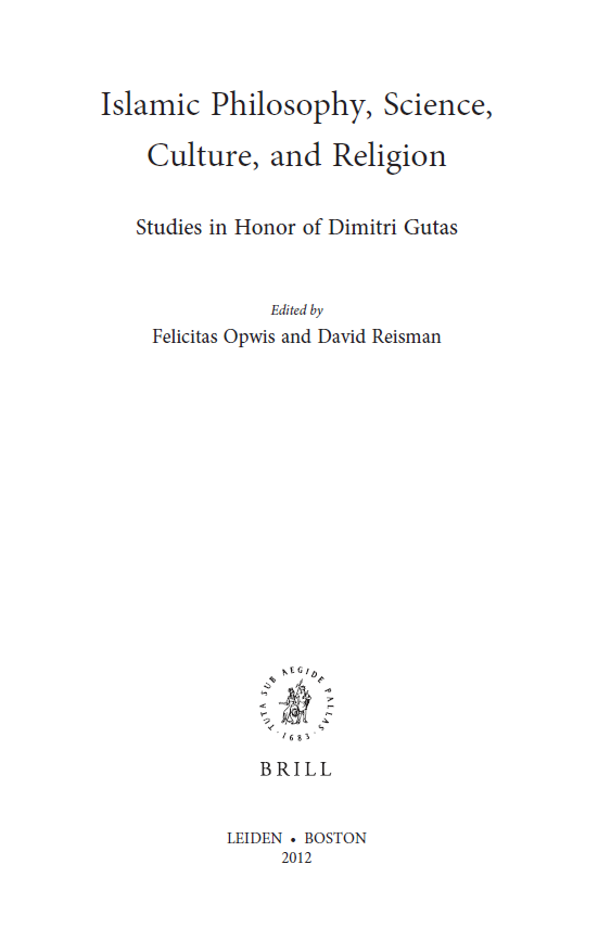 Islamic Philosophy, Theology and Science Volume LXXXIII; Islamic Philosophy, Science, Culture, and Religion (Studies in Honor of Dimitri Gutas)
