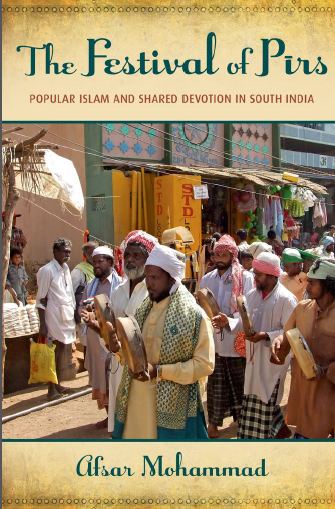 The Festival of Pirs; Popular Islam and Shared Devotion in South India