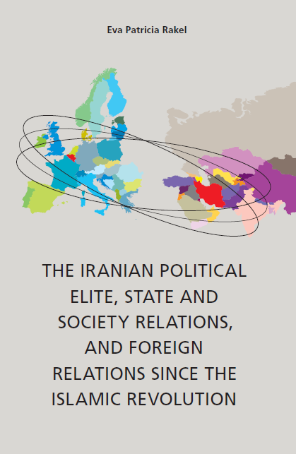 The Iranian Political Elite, State and Society Relations, and Foreign Relations since the Islamic Revolution