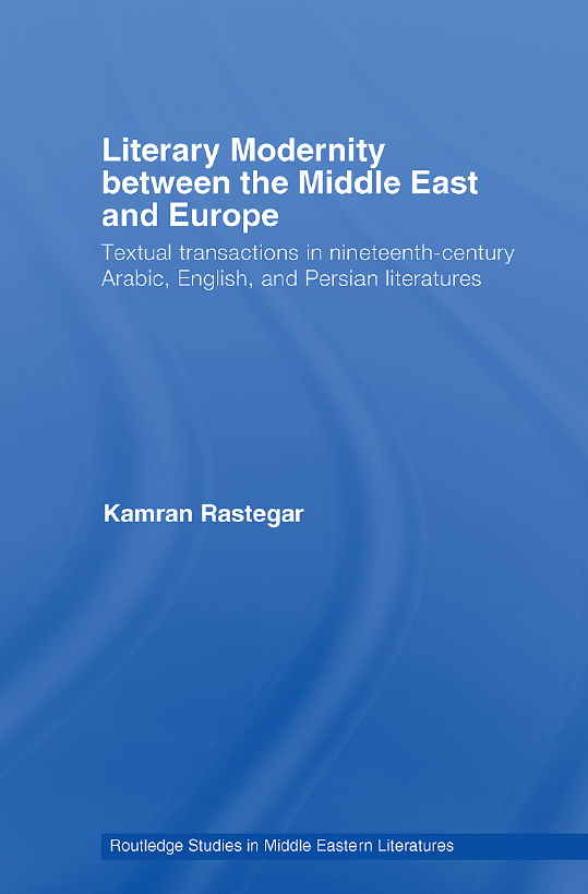 LITERARY MODERNITY BETWEEN THE MIDDLE EAST AND EUROPE; Textual transactions in nineteenth-century Arabic, English, and Persian literatures