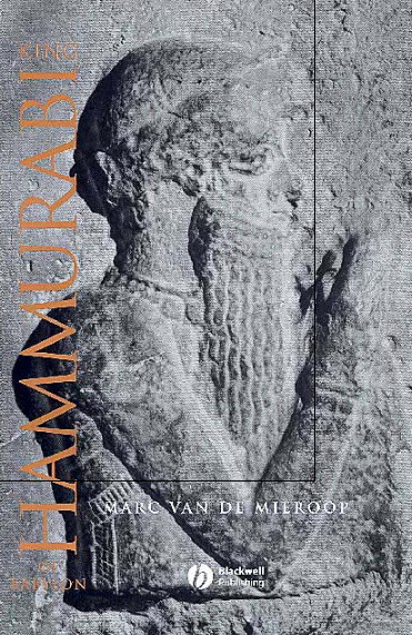 King Hammurabi of Babylon; A Biography