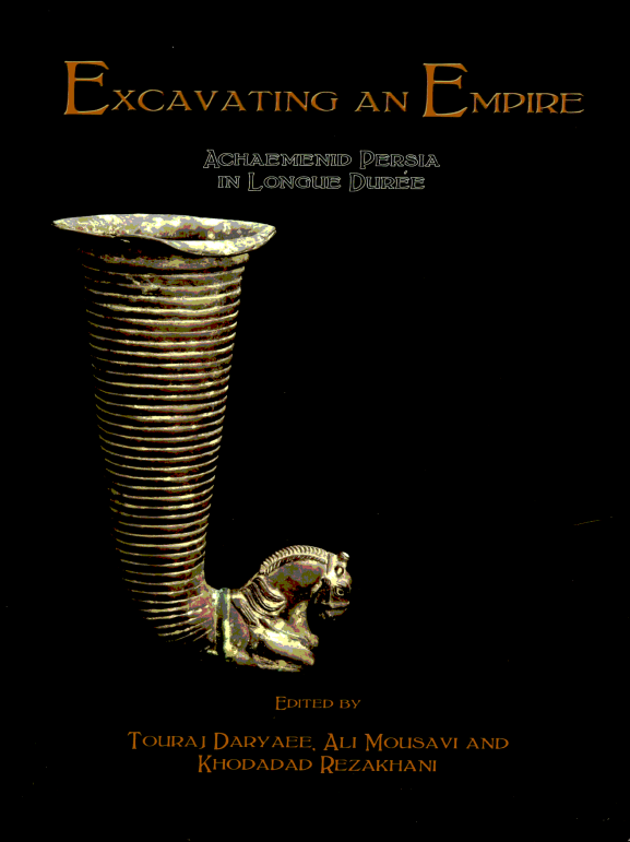 EXCAVATING AN EMPIRE; Achaemenid Persia in Longue Duree