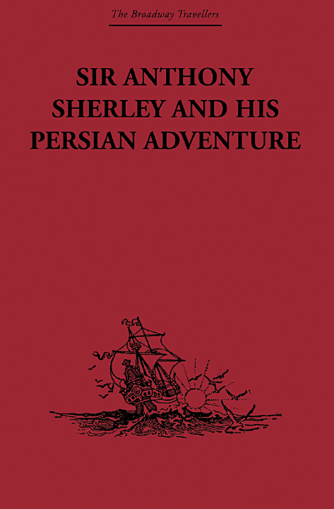 SIR ANTHONY SHERLEY AND HIS PERSIAN ADVENTURE