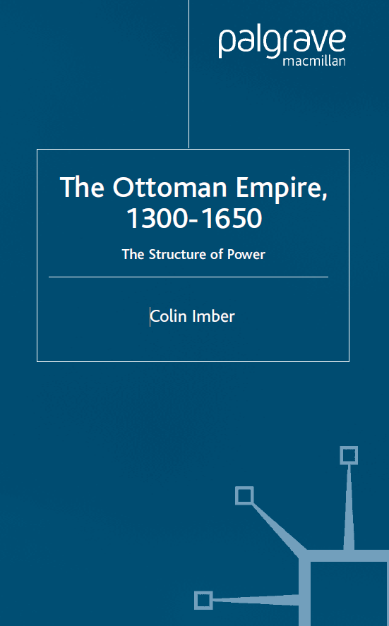 The Ottoman Empire, 1300–1650 (The Structure of Power)