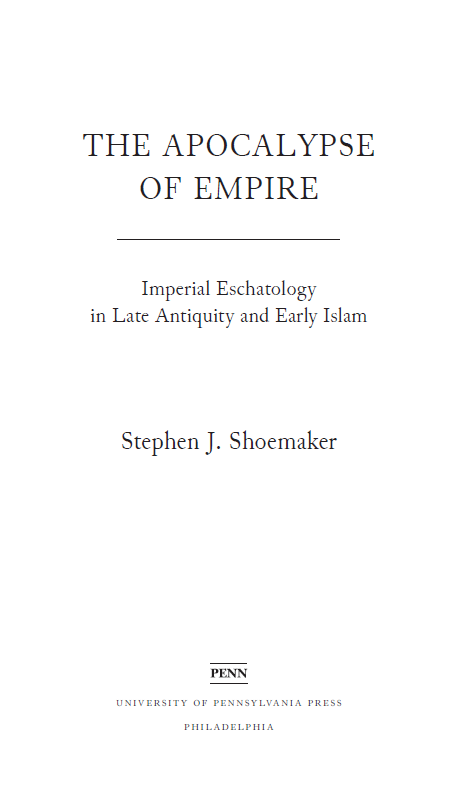 THE APOCALYPSE OF EMPIRE; Imperial Eschatology in Late Antiquity and Early Islam