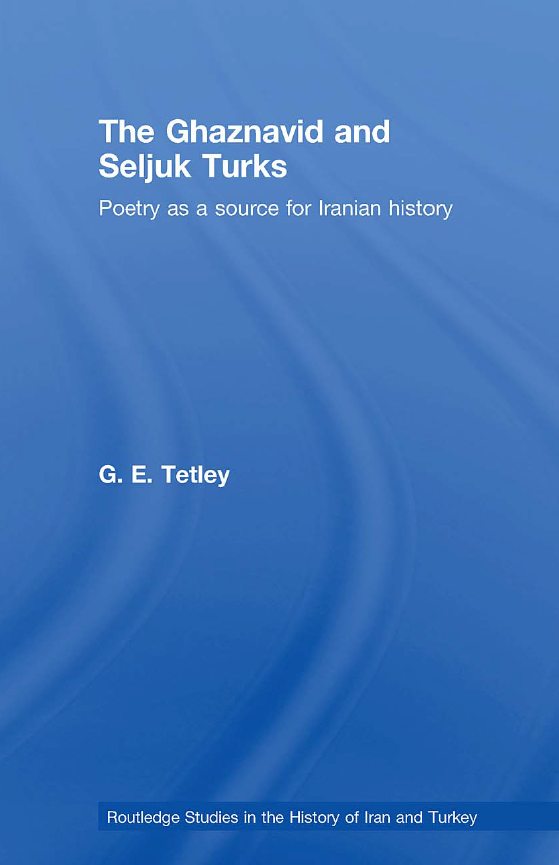 THE GHAZNAVID AND SELJUQ TURKS; Poetry as a Source for Iranian History