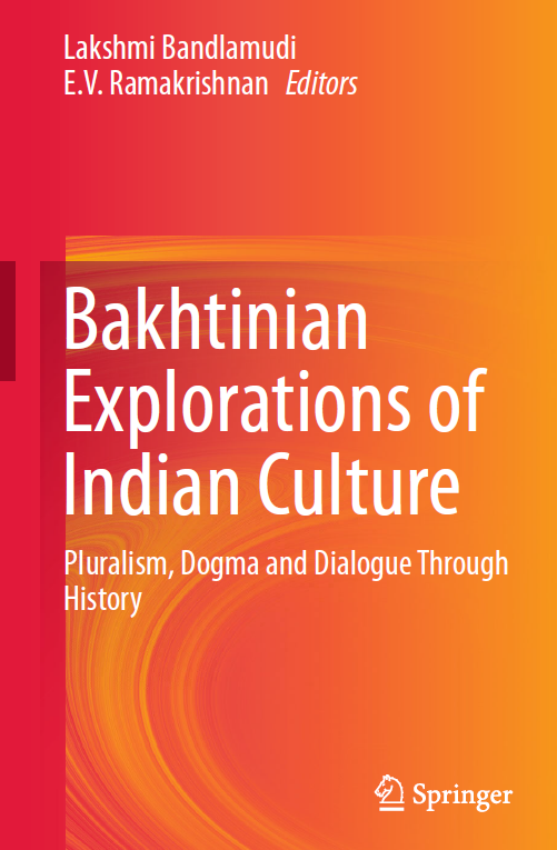 Bakhtinian Explorations of Indian Culture; Pluralism, Dogma and Dialogue Through History
