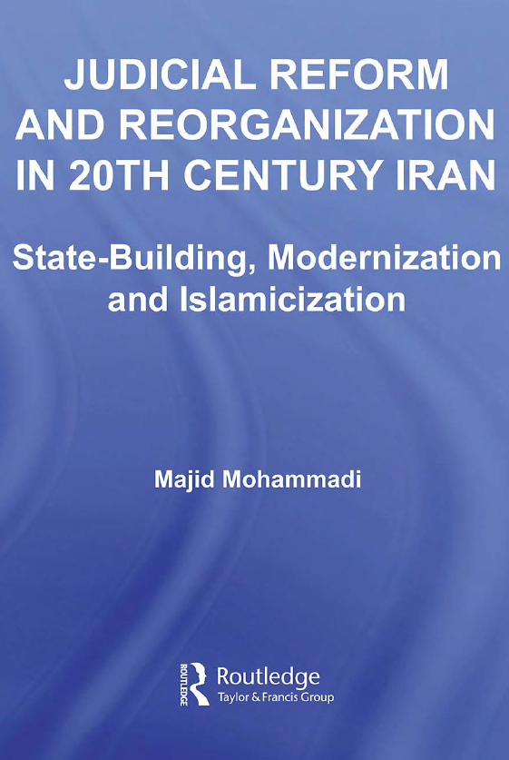 Judicial Reform and Reorganization in 20th Century Iran; State-Building, Modernization and Islamicization
