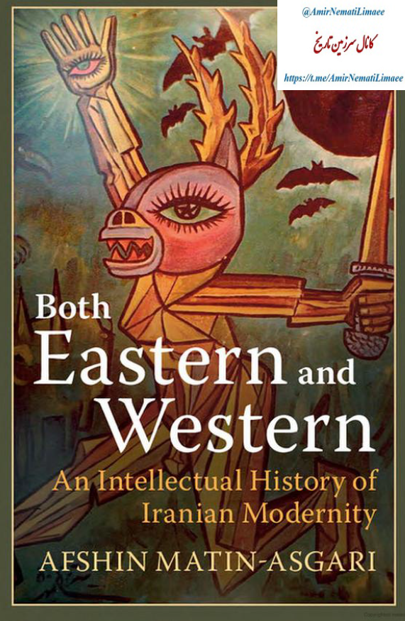 Both Eastern and Western; An Intellectual History of Iranian Modernity