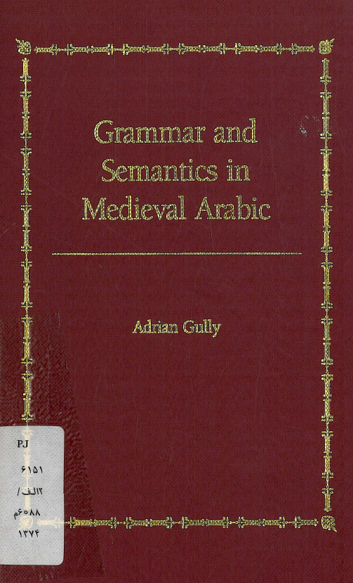 Grammer and Semantics in Medieval Arabic; A study of Ibn-Hisham's Mughni l-Labib