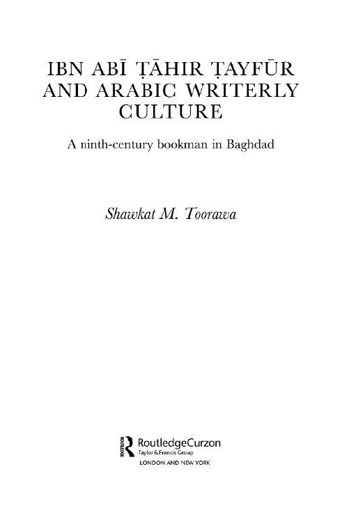 Ibn Abi Tahir Tayfur AND ARABIC WRITERLY CULTURE; A ninth-century bookman in Baghdad