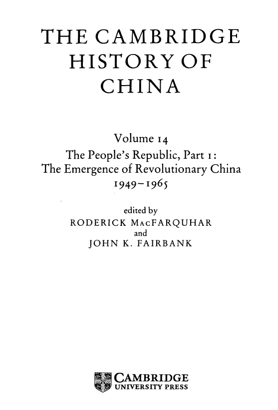 The Cambridge History Of China; The People's Republic, The Emergence Of Revolutionary China 1949-1965