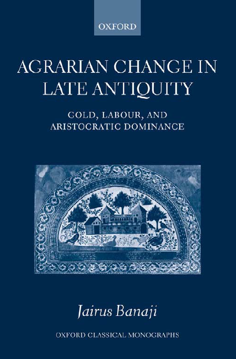 Agrarian Change in Late Antiquity; Gold, Labour, and Aristocratic Dominance