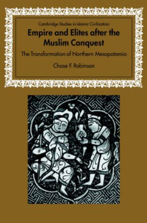 Empire and Elites after the Muslim Conquest; The Transformation of Northern Mesopotamia