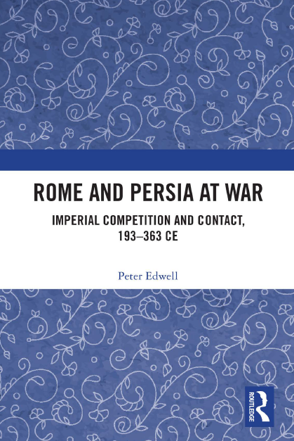 Rome and Persia at War; Imperial Competition and Contact, 193–363 CE
