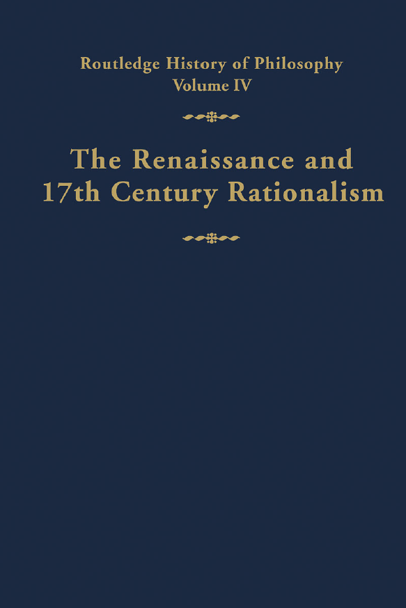 Routledge History of Philosophy; The Renaissance and Seventeenth-century Rationalism (volume 4)