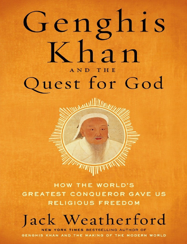 Genghis Khan and the quest for God; How the world’s greatest conqueror gave us religious freedom
