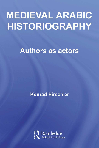 MEDIEVAL ARABIC HISTORIOGRAPHY